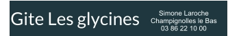 Gite Les glycines  Simone Laroche Champignolles le Bas 03 86 22 10 00