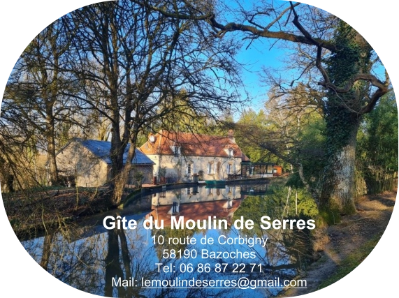 Gîte du Moulin de Serres 10 route de Corbigny 58190 Bazoches Tel: 06 86 87 22 71 Mail: lemoulindeserres@gmail.com