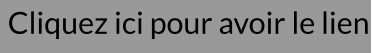 Cliquez ici pour avoir le lien