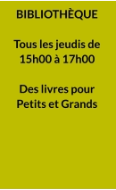 BIBLIOTHÈQUE  Tous les jeudis de 15h00 à 17h00  Des livres pour Petits et Grands