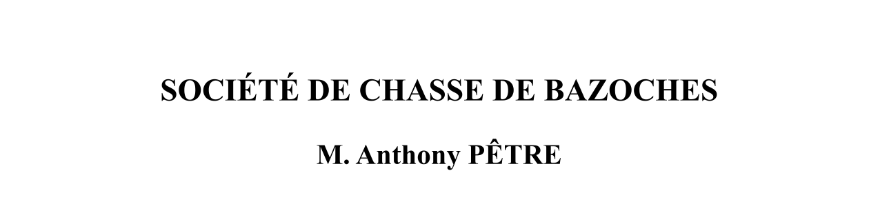 SOCIÉTÉ DE CHASSE DE BAZOCHES  M. Anthony PÊTRE