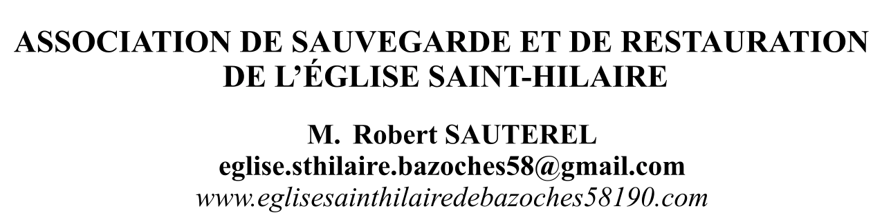 M.  Robert SAUTEREL eglise.sthilaire.bazoches58@gmail.com www.eglisesainthilairedebazoches58190.com ASSOCIATION DE SAUVEGARDE ET DE RESTAURATION  DE L’ÉGLISE SAINT-HILAIRE